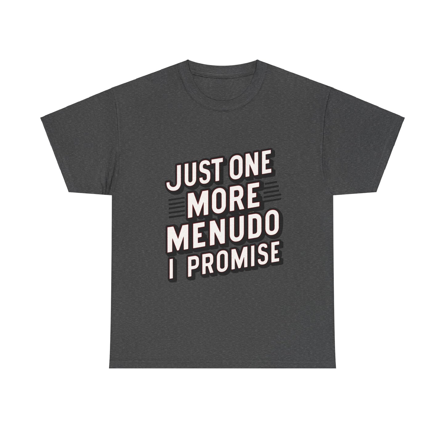 Just One More Menudo I Promise Mexican Food Graphic Unisex Heavy Cotton Tee Cotton Funny Humorous Graphic Soft Premium Unisex Men Women Dark Heather T-shirt Birthday Gift-4