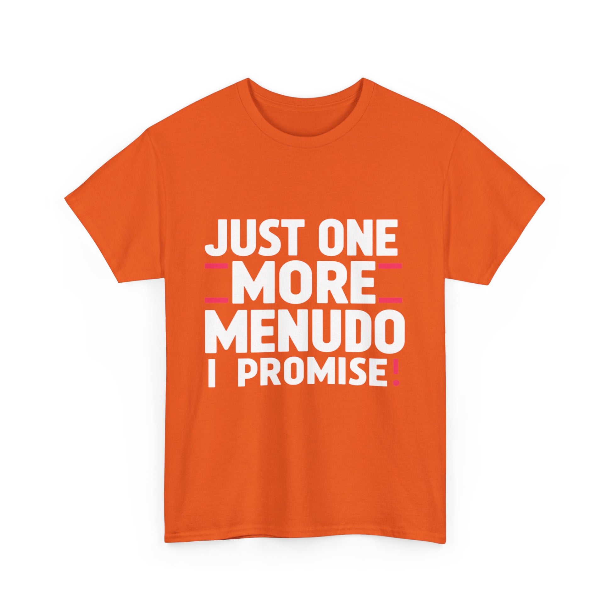 Just One More Menudo I Promise Mexican Food Graphic Unisex Heavy Cotton Tee Cotton Funny Humorous Graphic Soft Premium Unisex Men Women Orange T-shirt Birthday Gift-30