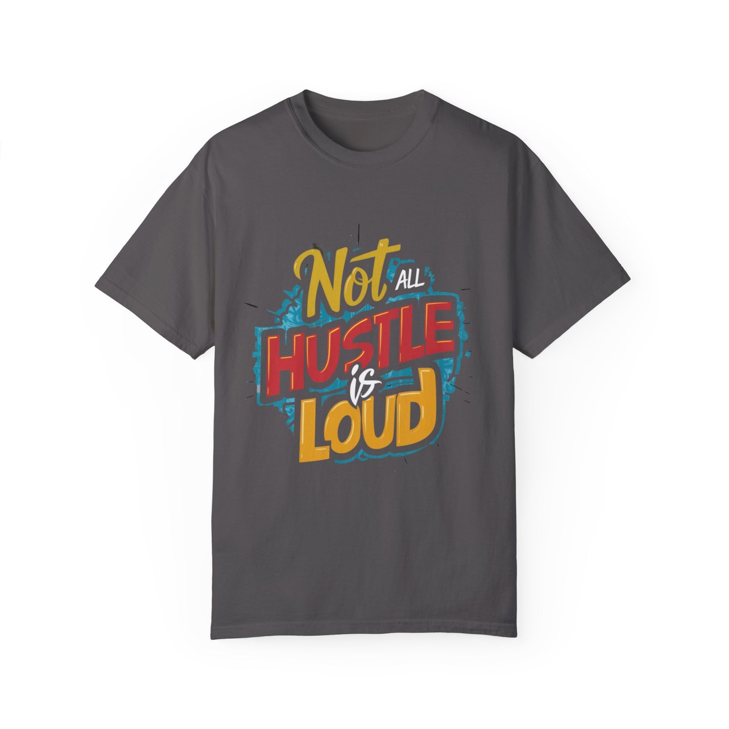 Not All Hustle is Loud Urban Hip Hop Graphic Unisex Garment-dyed T-shirt Cotton Funny Humorous Graphic Soft Premium Unisex Men Women Graphite T-shirt Birthday Gift-8