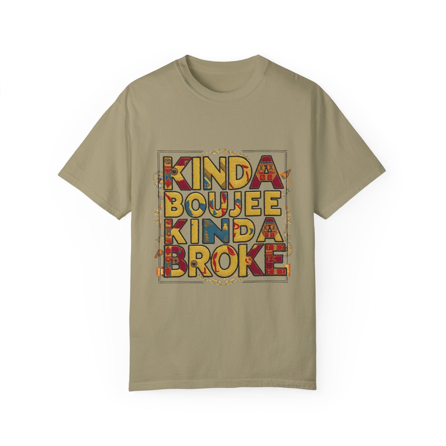 Kinda Boujee Kinda Broke Urban Sarcastic Graphic Unisex Garment Dyed T-shirt Cotton Funny Humorous Graphic Soft Premium Unisex Men Women Khaki T-shirt Birthday Gift-11