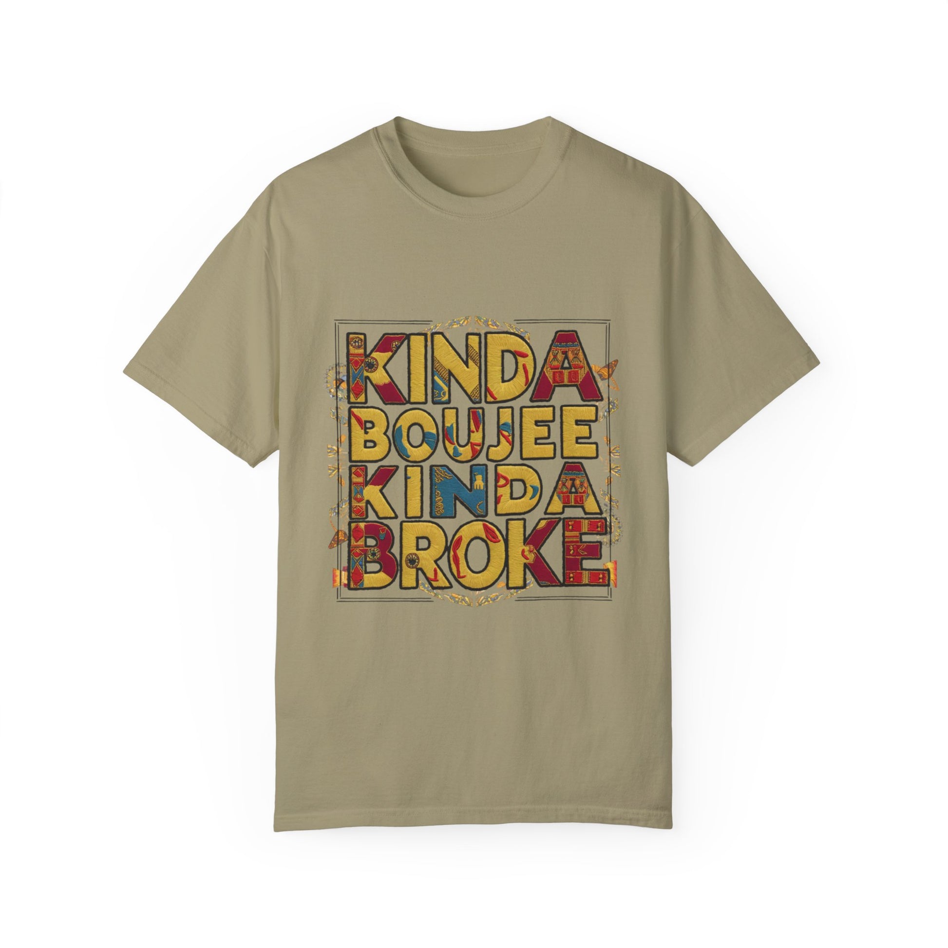 Kinda Boujee Kinda Broke Urban Sarcastic Graphic Unisex Garment Dyed T-shirt Cotton Funny Humorous Graphic Soft Premium Unisex Men Women Khaki T-shirt Birthday Gift-11