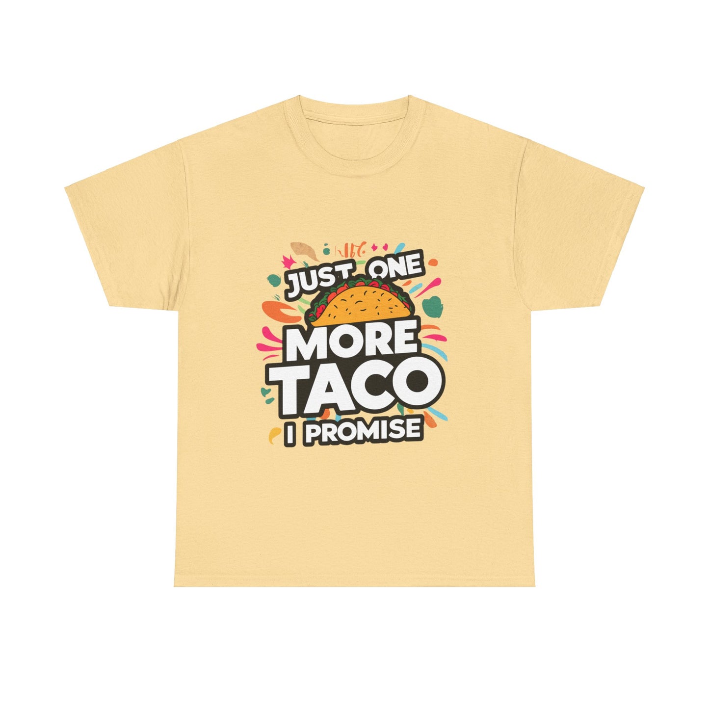 Just One More Taco I Promise Mexican Food Graphic Unisex Heavy Cotton Tee Cotton Funny Humorous Graphic Soft Premium Unisex Men Women Yellow Haze T-shirt Birthday Gift-11