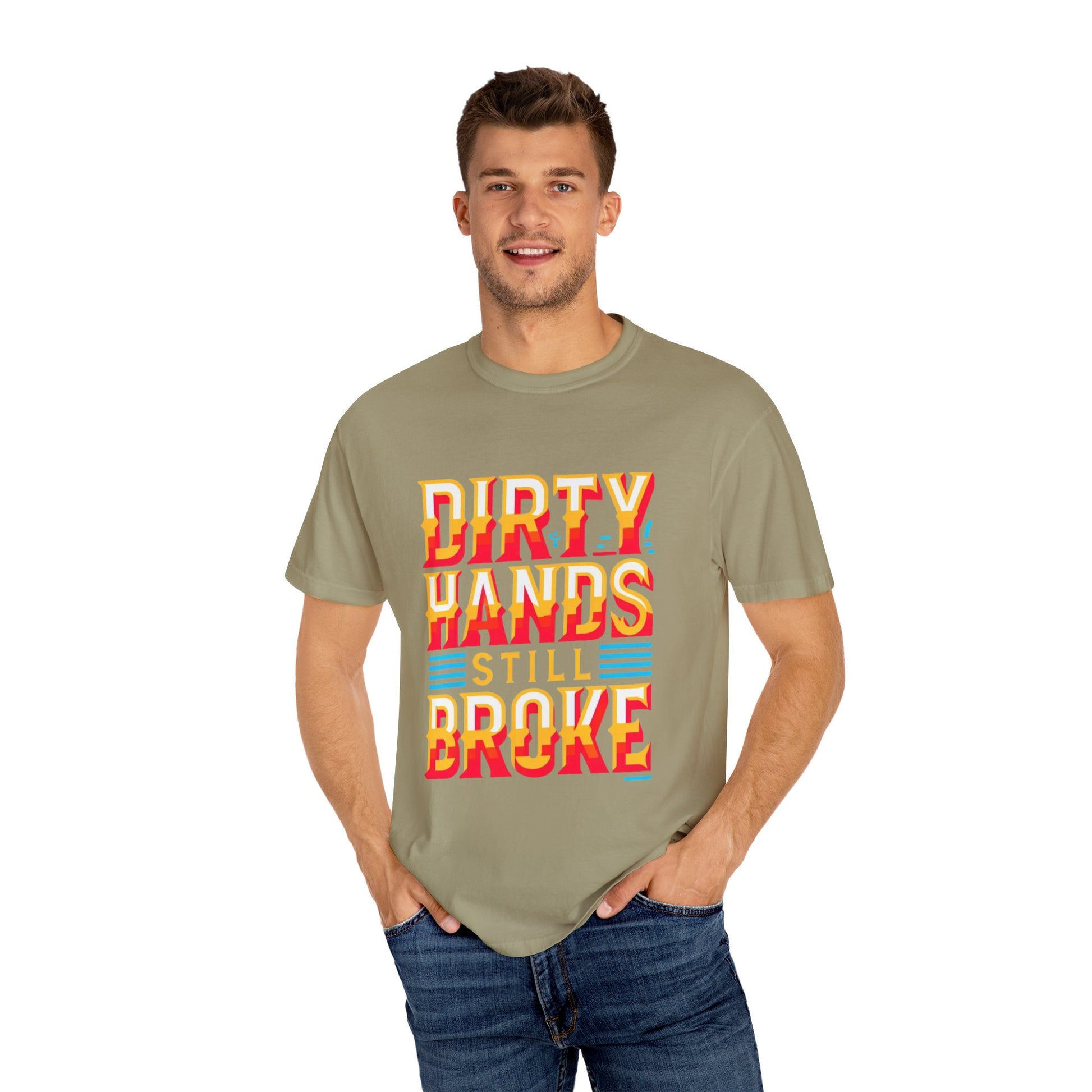 Dirty Hand Still Broke Urban Sarcastic Graphic Unisex Garment Dyed T-shirt Cotton Funny Humorous Graphic Soft Premium Unisex Men Women Khaki T-shirt Birthday Gift-48