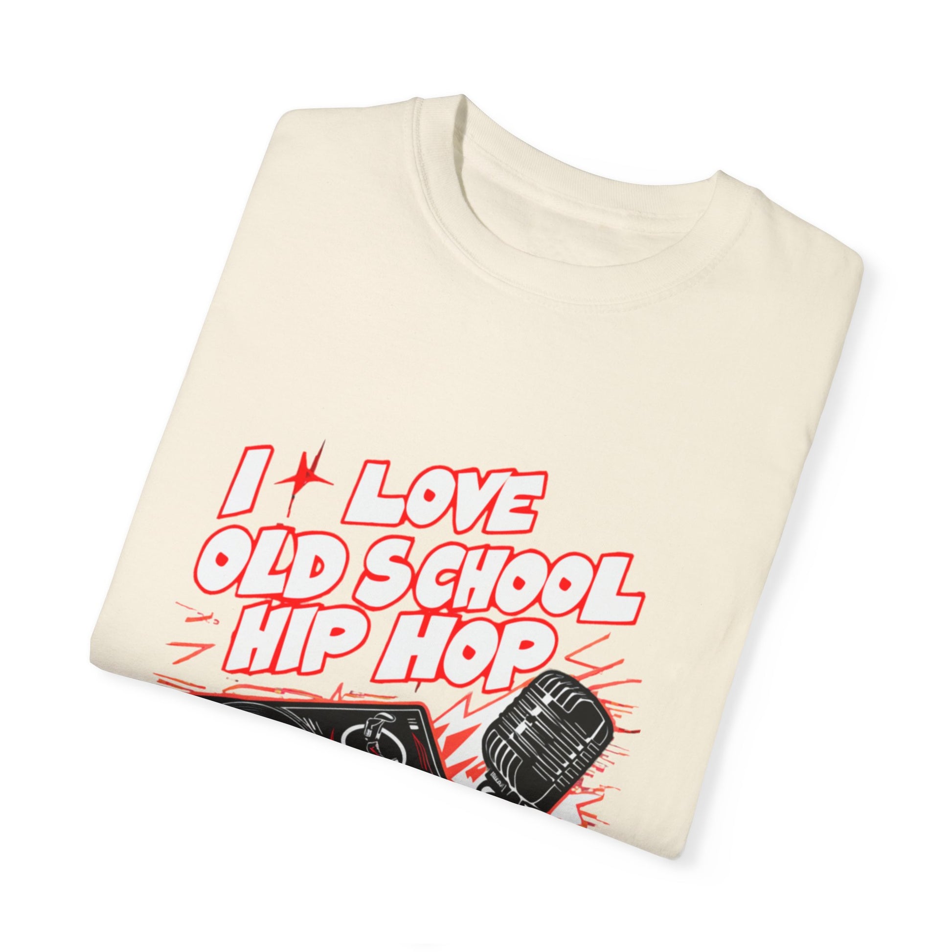 I Love Old School Hip Hop Graphic Unisex Garment-dyed T-shirt Cotton Funny Humorous Graphic Soft Premium Unisex Men Women Ivory T-shirt Birthday Gift-44