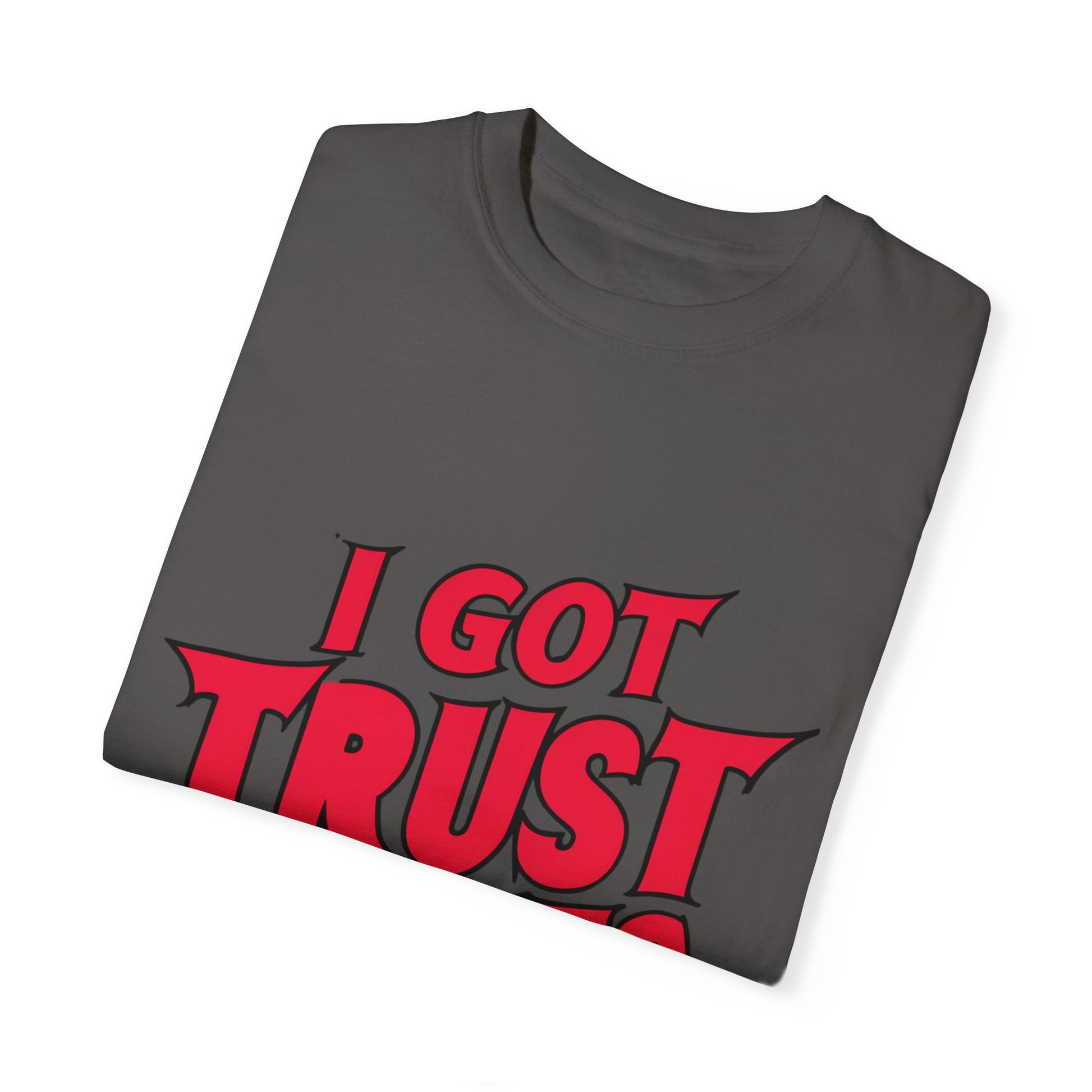 I Got Trust Issues Urban Hip Hop Graphic Unisex Garment-dyed T-shirt Cotton Funny Humorous Graphic Soft Premium Unisex Men Women Graphite T-shirt Birthday Gift-38