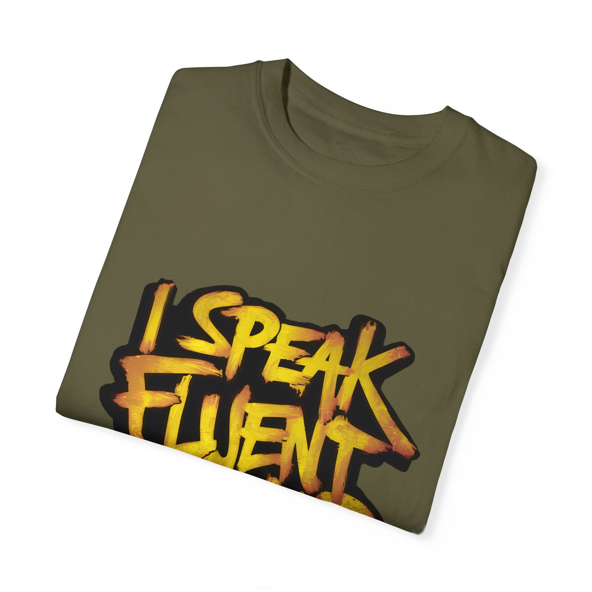 I Speak Fluent Hip Hop Urban Graphic Unisex Garment-dyed T-shirt Cotton Funny Humorous Graphic Soft Premium Unisex Men Women Sage T-shirt Birthday Gift-53