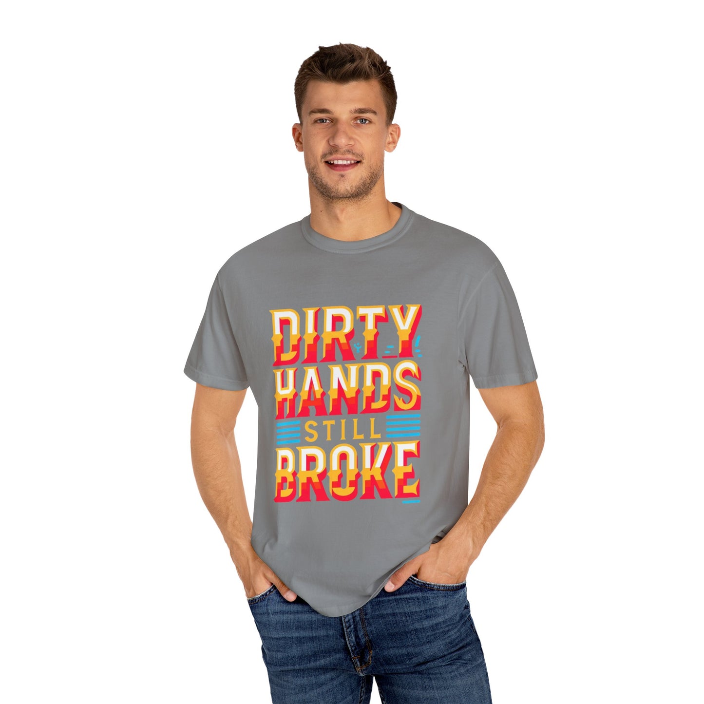 Dirty Hand Still Broke Urban Sarcastic Graphic Unisex Garment Dyed T-shirt Cotton Funny Humorous Graphic Soft Premium Unisex Men Women Granite T-shirt Birthday Gift-27