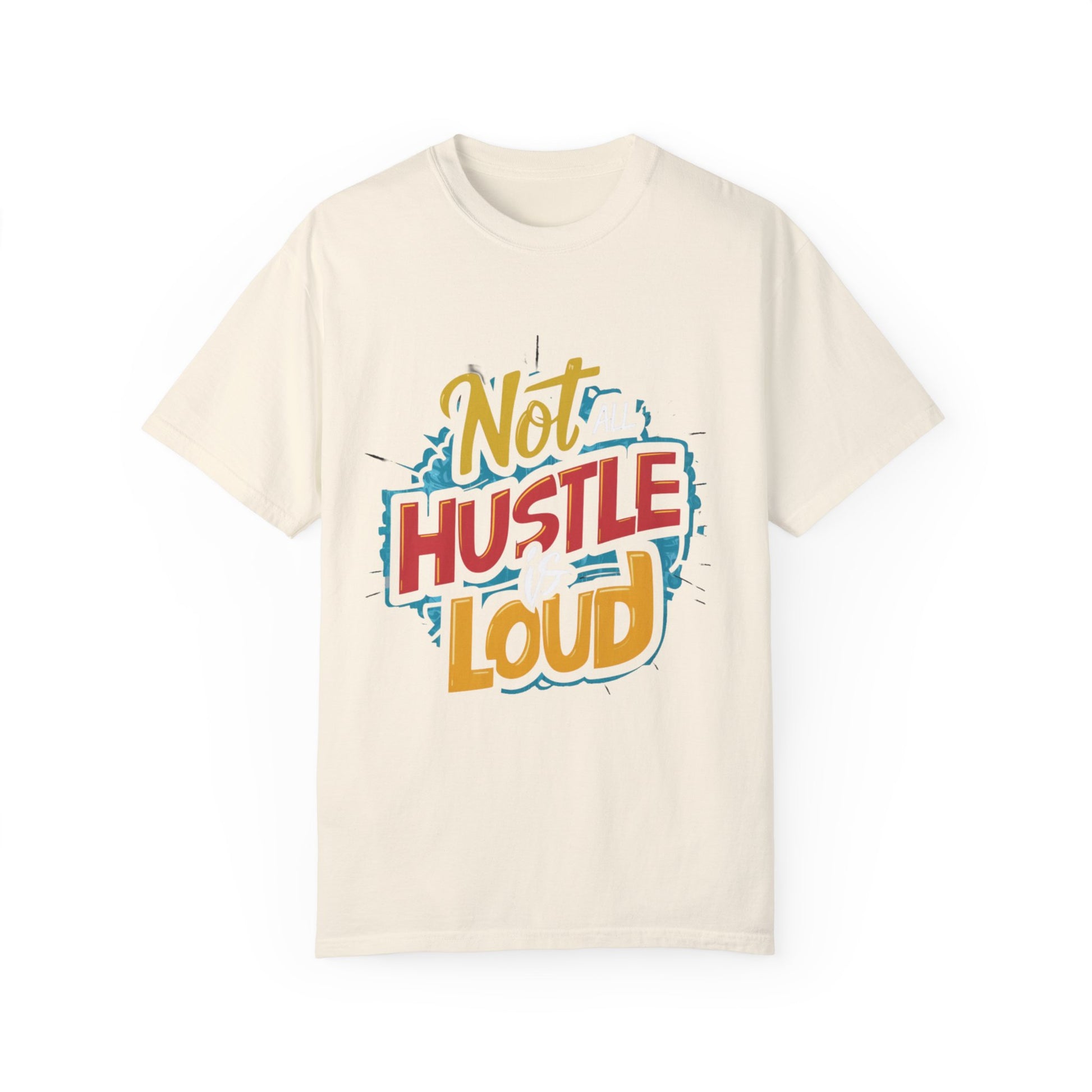 Not All Hustle is Loud Urban Hip Hop Graphic Unisex Garment-dyed T-shirt Cotton Funny Humorous Graphic Soft Premium Unisex Men Women Ivory T-shirt Birthday Gift-10